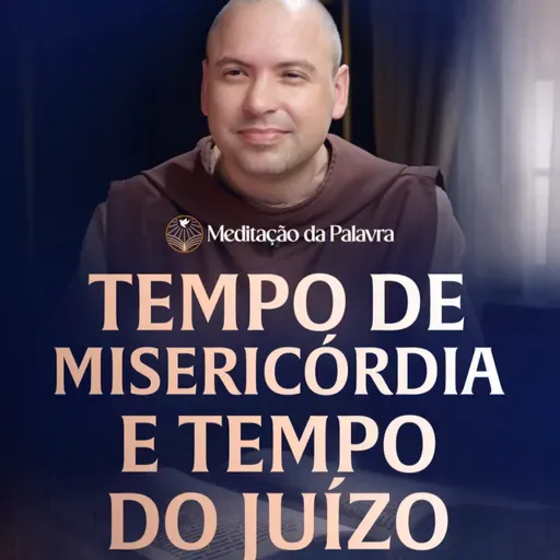 Tempo de misericórdia e tempo do juízo | (João 12, 44-50) #2695 | Meditação da Palavra