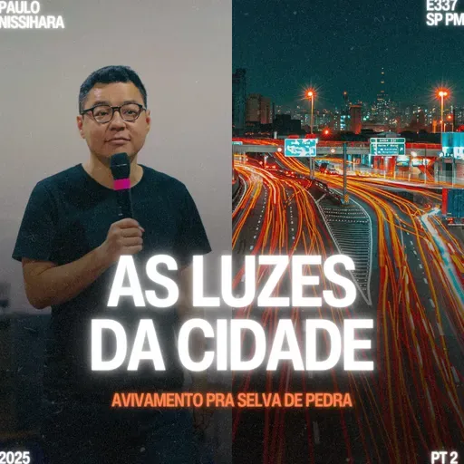 Série: Avivamento na Selva de Pedra - As Luzes da Cidade - Paulo Nishihara