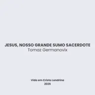 Jesus, nosso grande sumo sacerdote - Tomaz Germanovix