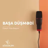 Başa düşmədi | Üzeyir Hacıbəyov | Sözdələn