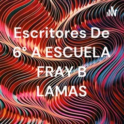 Escritores De 6° A ESCUELA FRAY B LAMAS