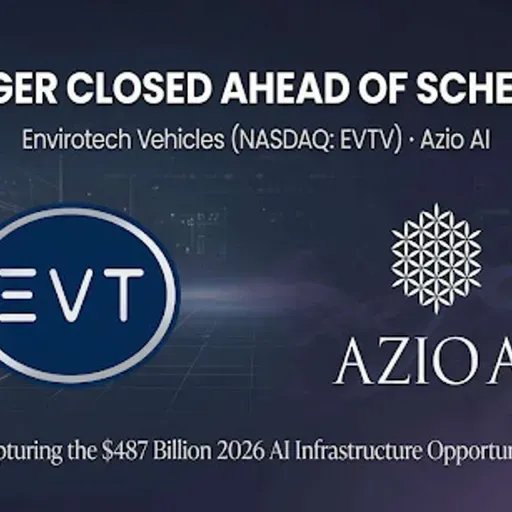Envirotech Vehicles (NASDAQ: EVTV) Closes Merger with Azio AI Ahead of Schedule