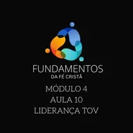 Episode 10: FUNDAMENTOS DA FÉ CRISTÃ - MÓDULO 4 - AULA 10 - "LIDERANÇA TOV"