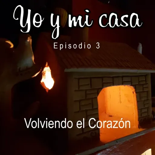 Yo y mi casa - Episodio 3 - Volviendo el Corazón