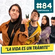 84 - La VIDA es un TRÁMITE