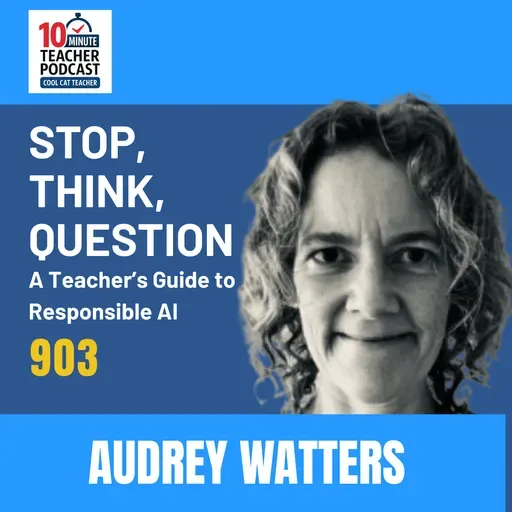 Stop, Think, Question: A Teacher’s Guide to Responsible AI with Audrey Watters