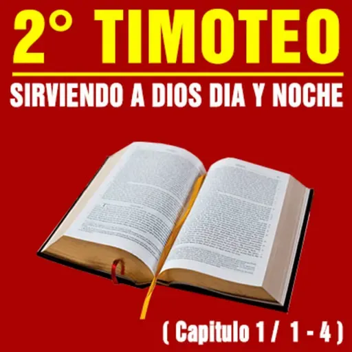 Servir a Dios día y noche ( 2ª Timoteo 1 / 1 - 4 )