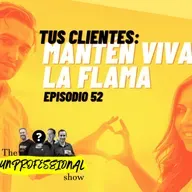 S4E52 - Tus clientes: Mantén viva la flama