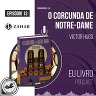 O corcunda de Notre-Dame (Victor Hugo) | feat. Daniel Rocha e Leo Romano - Eu Livro