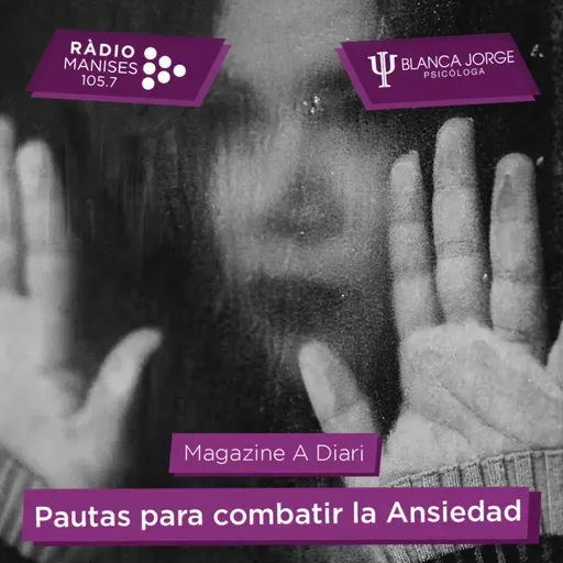 3x13 Pautas para combatir la Ansiedad durante la pandemia | Podcast de psicología con Blanca Jorge en Radio Manises
