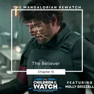 The Mandalorian Rewatch, Chapter Fifteen: The Believer (ft. Molly Brizzell)