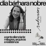 A Santa Silenciada: milagres, arquivos e resistência - com Dia Bárbara Nobre