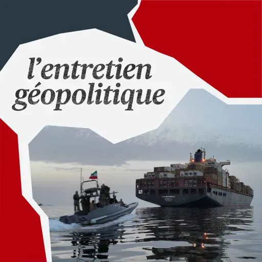 L'Entretien géopolitique-Blocage du détroit d’Ormuz : quelles routes alternatives ?