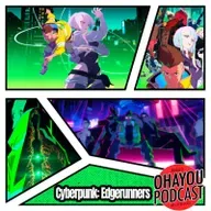 Ohayou Podcast 74 - Cyberpunk: Edgerunners.