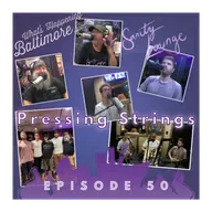 Episode 50 - Pressing Strings Live in the Lounge | 4 Songs + Conversation