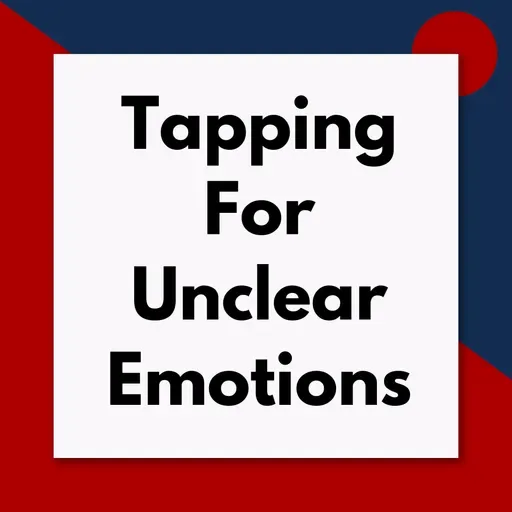 How to tap when you can't put your finger on the exact emotions you are feeling (Pod #676)