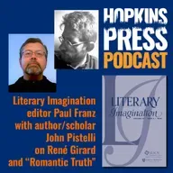 4.12 Paul Franz and John Pistelli on René Girard and "Romantic Truth"