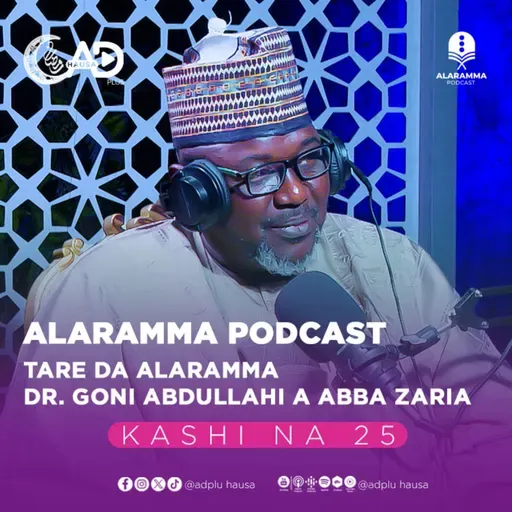 ALARAMMA PODCAST | KASHI NA 25 | TARE DA ALARAMMA DR. GONI ABDULLAHI ABUBAKAR ABBA ZARIA | ADPLUS HAUSA