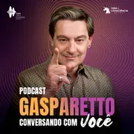 #155 | A VIDA FALA COM QUEM ESTÁ PRONTO PARA OUVIR - Gasparetto conversando com você