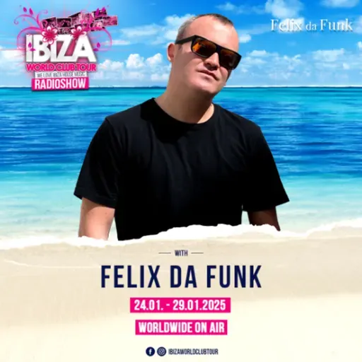 Ibiza World Club Tour Radioshow presents Felix da Funk 2025