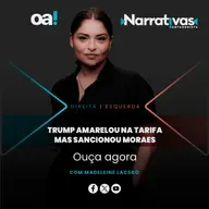 Trump amarelou na tarifa mas sancionou Alexandre de Moraes | Narrativas #453 com Madeleine Lacsko