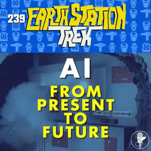 AI From Present to Future – Earth Station Trek – Episode 239