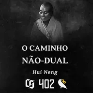 #402 - Hui Neng - O Caminho Não-dual