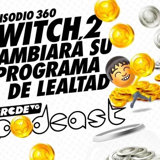 Switch 2 Cambiará su Programa de Lealtad 🪙 - BRCDEvg Podcast 360