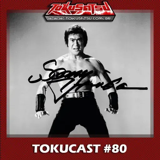 Tokucast #80 – Sonny Chiba