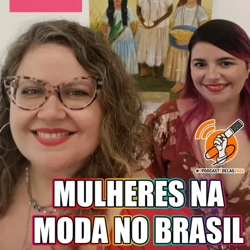 MULHERES NA MODA NO BRASIL (Vênus em OUTRA Arte: Episódio 01) #OPodcastÉDelas