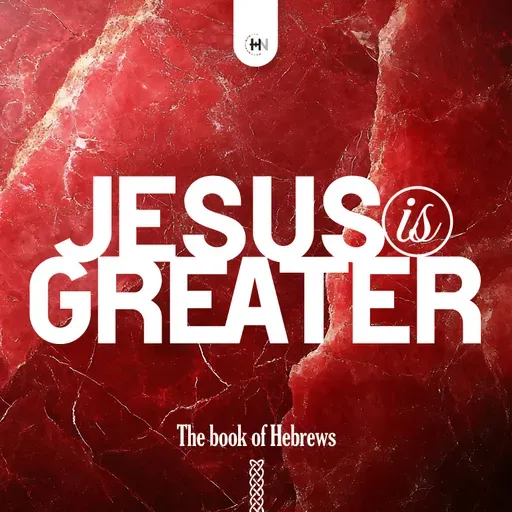 Jesus is Greater – A Study on Hebrews (Chapter 3)