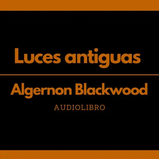 Luces antiguas - Algernon Blackwood | Audiolibro