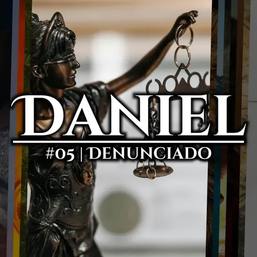 Denunciado | Daniel #05