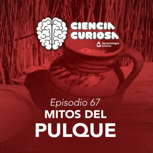Ep. 67 - Mitos del Pulque