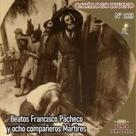 123| Beatos Francisco Pacheco y ocho compañeros Mártires - 20 de junio - Catálogo Divino - Quinta temporada (2025)