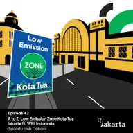 42. A to Z: Low Emission Zone Kota Tua ft. WRI Indonesia