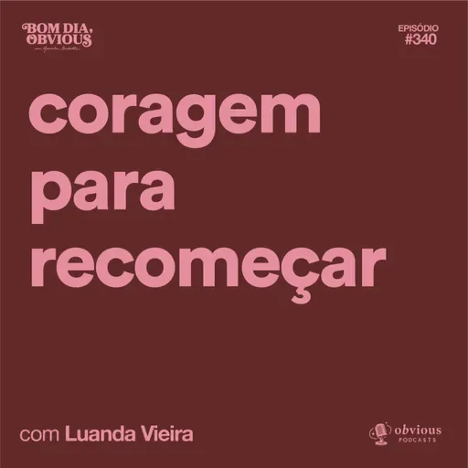 Coragem para recomeçar, com Luanda Vieira