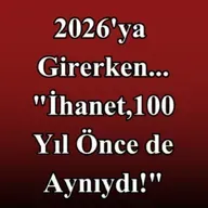 2026'ya Girerken.. "İHANET 100 YIL ÖNCE DE AYNIYDI!"
