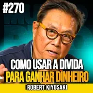 Robert Kiyosaki | A ESTRATÉGIA DOS RICOS: USAR DÍVIDA SEM VENDER ATIVOS | MUNDOMENTAL #270