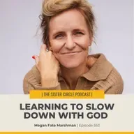 #563 – Megan Fate Marshman – Learning to Slow Down with God