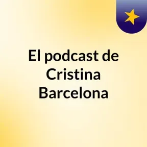 El podcast de Cristina Barcelona