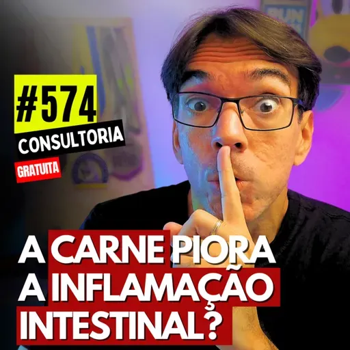 #574 - A CARNE PIORA A INFLAMAÇÃO INTESTINAL? - CONSULTORIA GRATUITA
