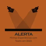 Alerta: Minhas Experiências com Teatro em 2023