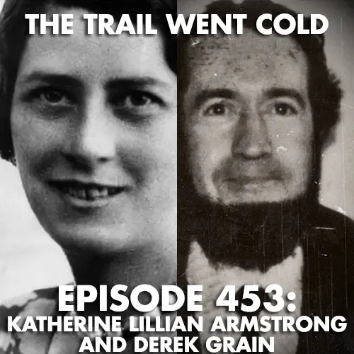 The Trail Went Cold - Episode 453 - Katheine Lillian Armstrong and Derek Grain