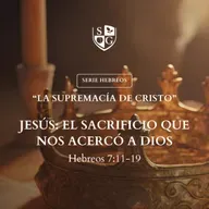 15- SERIE HEBREOS | "Jesús: El sacrificio que nos acercó a Dios" Hebreos 7:11-19