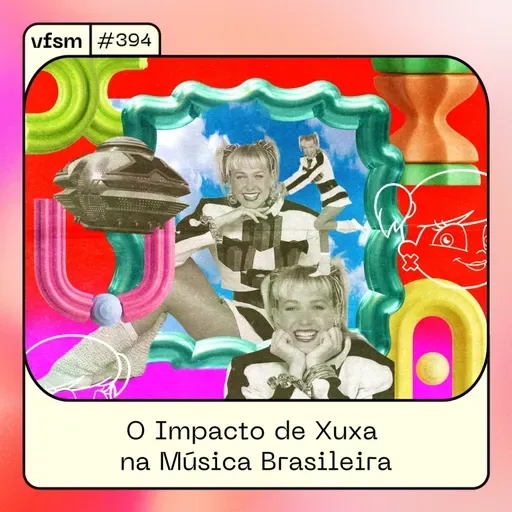 VFSM #394 - O Impacto de Xuxa na Música Brasileira