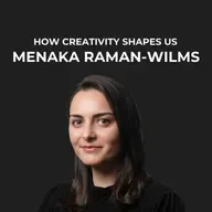 29- How Creativity Shapes Us with Menaka Raman-Wilms