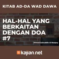 Hal-Hal yang berkaitan dengan Doa #7 - Ustadz Ahmad Zainuddin Al Banjary