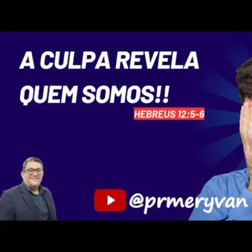 A culpa revela quem somos!