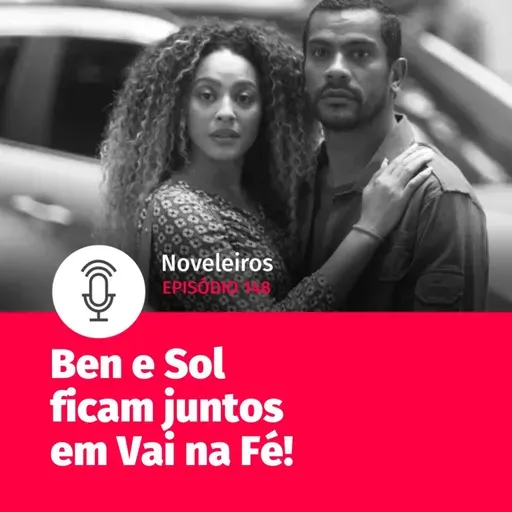 #148 - Sol e Ben ficam juntos em Vai na Fé!
